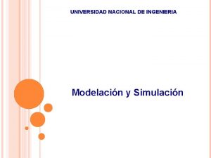 UNIVERSIDAD NACIONAL DE INGENIERIA Modelacin y Simulacin Presentacin