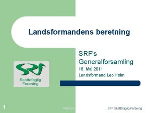 Landsformandens beretning SRFs Generalforsamling 18 Maj 2011 Landsformand