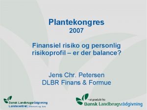 Plantekongres 2007 Finansiel risiko og personlig risikoprofil er