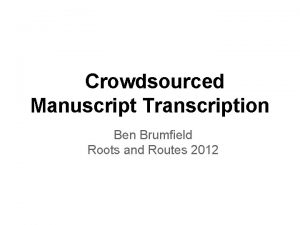 Crowdsourced Manuscript Transcription Ben Brumfield Roots and Routes