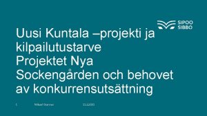 Uusi Kuntala projekti ja kilpailutustarve Projektet Nya Sockengrden