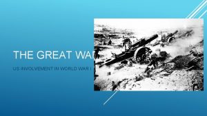 THE GREAT WAR US INVOLVEMENT IN WORLD WAR