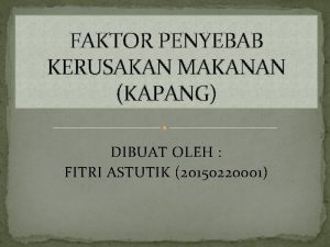 FAKTOR PENYEBAB KERUSAKAN MAKANAN KAPANG DIBUAT OLEH FITRI