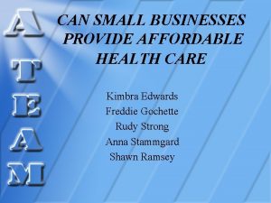 CAN SMALL BUSINESSES PROVIDE AFFORDABLE HEALTH CARE Kimbra