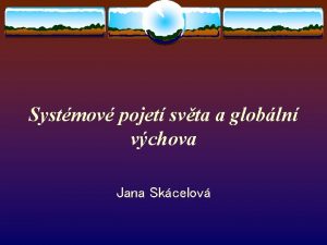 Systmov pojet svta a globln vchova Jana Skcelov