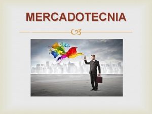 MERCADOTECNIA La mercadotecnia ms conocida en algunas regiones