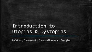 Introduction to Utopias Dystopias Definitions Characteristics Common Themes