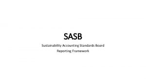 SASB Sustainability Accounting Standards Board Reporting Framework OVERVIEW