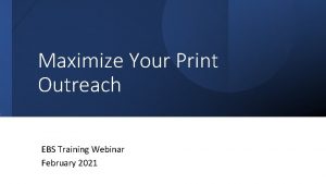 Maximize Your Print Outreach EBS Training Webinar February