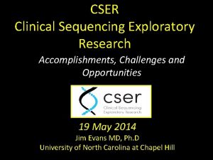 CSER Clinical Sequencing Exploratory Research Accomplishments Challenges and
