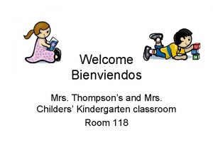 Welcome Bienviendos Mrs Thompsons and Mrs Childers Kindergarten