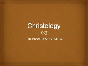 Christology The Present Work of Christ Begun at