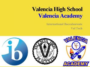 Valencia High School Valencia Academy International Baccalaureate Val