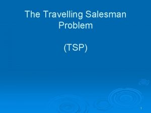 The Travelling Salesman Problem TSP 1 A Salesman