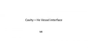 Cavity He Vessel interface MI Introduce Cavity interface