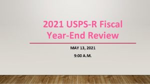 2021 USPSR Fiscal YearEnd Review MAY 13 2021