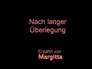 Nach langer berlegung Erzhlt von Margitta Ein junger