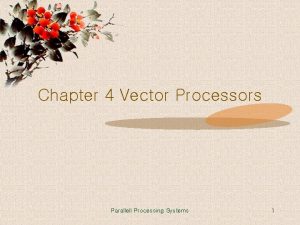 Chapter 4 Vector Processors Parallell Processing Systems 1