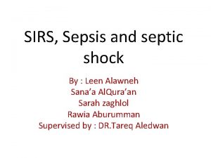 SIRS Sepsis and septic shock By Leen Alawneh