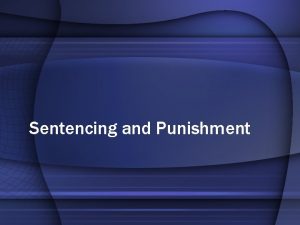 Sentencing and Punishment The Philosophical Rationale of Sentencing