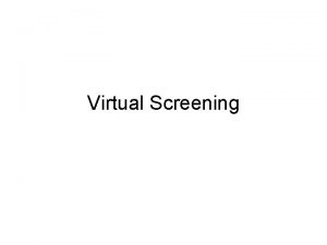 Virtual Screening INTRODUCTION Virtual screening Computational or in