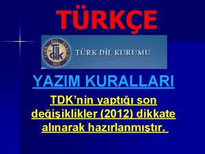 TRKE YAZIM KURALLARI TDKnin yapt son deiiklikler 2012