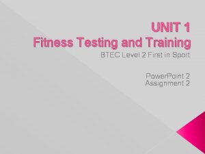 UNIT 1 Fitness Testing and Training BTEC Level