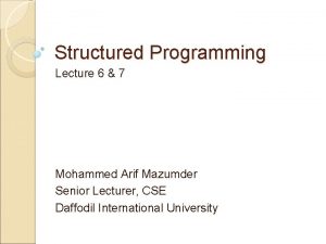 Structured Programming Lecture 6 7 Mohammed Arif Mazumder