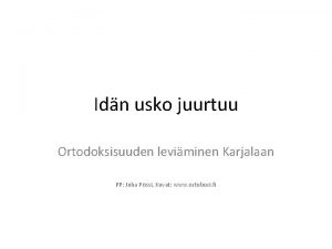 Idn usko juurtuu Ortodoksisuuden leviminen Karjalaan PP Juha