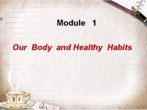 Module 1 Our Body and Healthy Habits 3