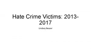 Hate Crime Victims 20132017 Lindsey Beazer Hate Crimes