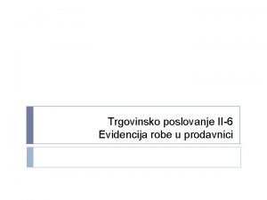 Trgovinsko poslovanje II6 Evidencija robe u prodavnici Preko