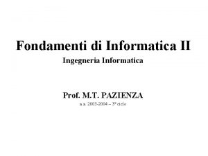 Fondamenti di Informatica II Ingegneria Informatica Prof M