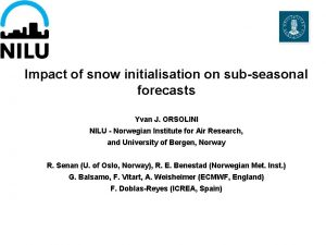 Impact of snow initialisation on subseasonal forecasts Yvan