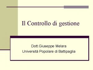 Il Controllo di gestione Dott Giuseppe Melara Universit