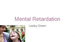 Mental Retardation Lesley Green Description Mental retardationintellectual disability
