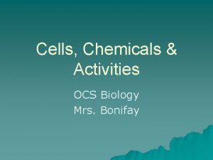 Cells Chemicals Activities OCS Biology Mrs Bonifay Chemicals