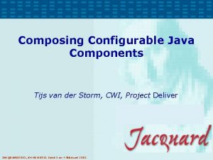 Composing Configurable Java Components Tijs van der Storm