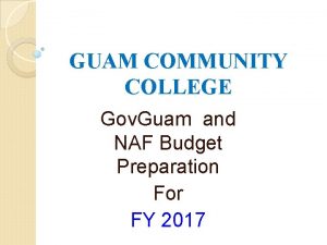 GUAM COMMUNITY COLLEGE Gov Guam and NAF Budget