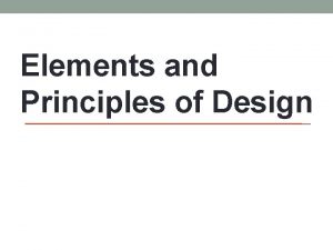 Elements and Principles of Design ELEMENTS OF DESIGN