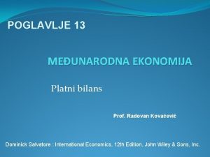 POGLAVLJE 13 MEUNARODNA EKONOMIJA Platni bilans Prof Radovan