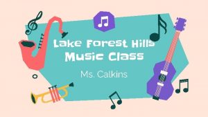 Lake Forest Hills Music Class Ms Calkins Welcome