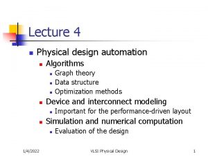 Lecture 4 n Physical design automation n Algorithms