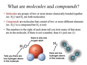 What are molecules and compounds Molecules are groups