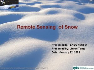 Remote Sensing of Snow Presented to ENSC 454654