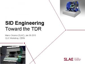 SID Engineering Toward the TDR Marco Oriunno SLAC