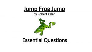 Jump Frog Jump by Robert Kalan Essential Questions