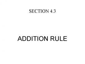 SECTION 4 3 ADDITION RULE ADDITION RULE Finding
