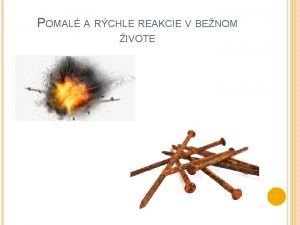 POMAL A RCHLE REAKCIE V BENOM IVOTE CHEMICK