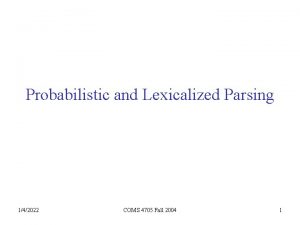 Probabilistic and Lexicalized Parsing 142022 COMS 4705 Fall